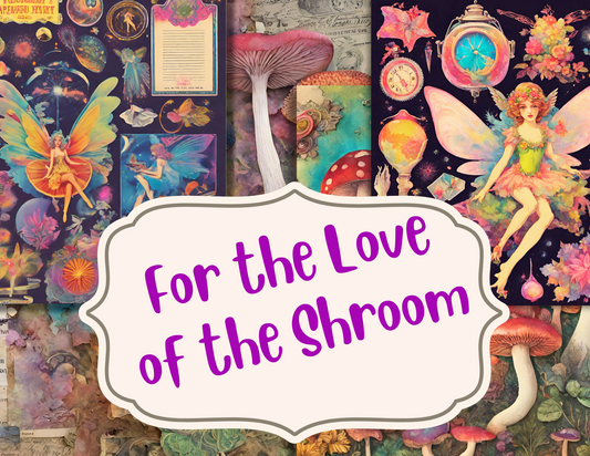 For the Love of the Shroom: Download and Print Designs and ephemera for junk journaling or scrapbooking